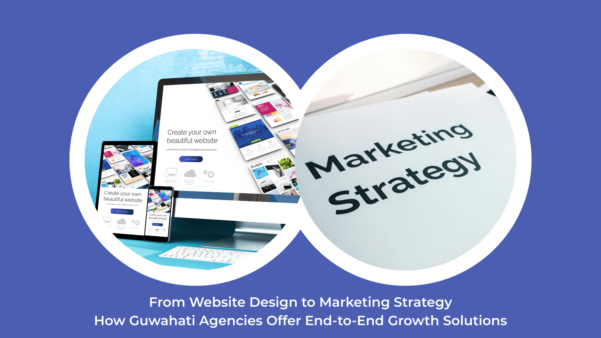 From Website Design to Marketing Strategy: How Guwahati Agencies Offer End-to-End Growth Solutions